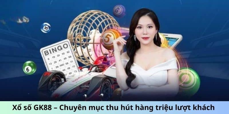 Xổ số GK88 thu hút hàng triệu người chơi